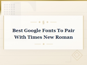 Best Google Fonts to Pair with Times New Roman for Beautiful Typography