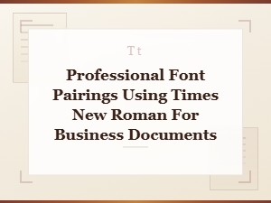 Professional Times New Roman Font Pairings for Business Documents