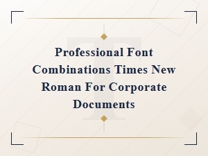 Professional Times New Roman Font Pairings for Corporate Documents