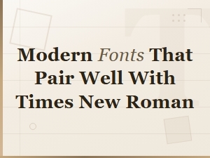 Modern Fonts That Pair Perfectly with Times New Roman