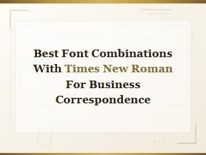 Best Font Pairings with Times New Roman for Professional Business Documents