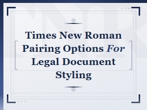 Times New Roman Font Pairings for Professional Legal Documents