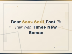 Best Sans Serif Fonts to Pair with Times New Roman