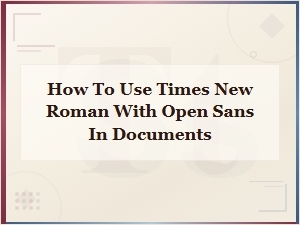 Combining Times New Roman with Open Sans in Documents